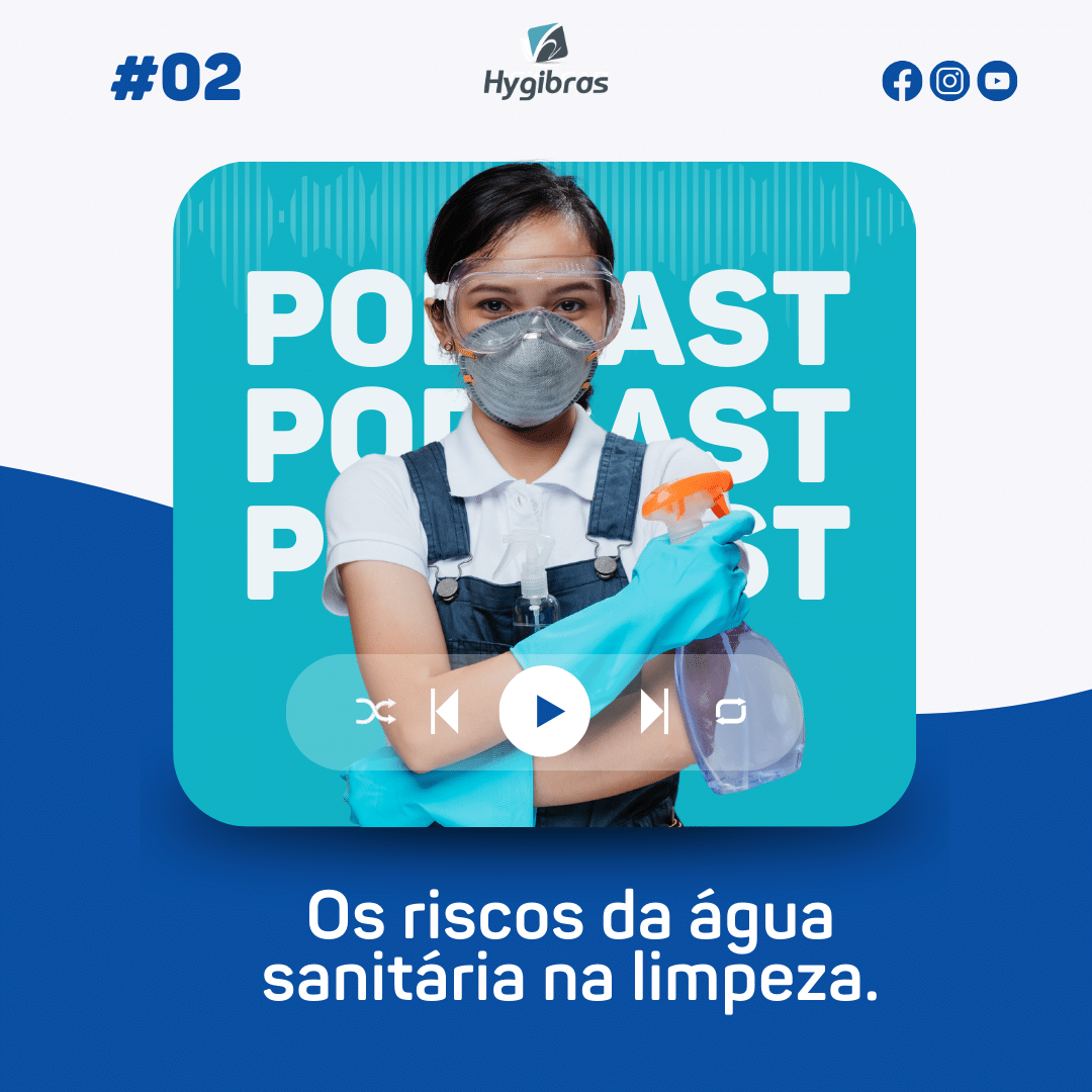 os riscos da agua sanitaria na limpeza podcast hygibras